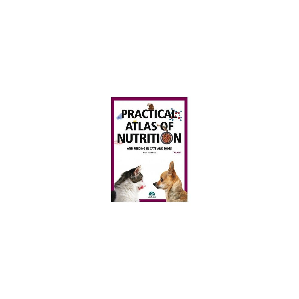 Practical atlas of nutrition and feeding in cats and dogs. Volume I