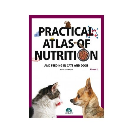 Practical atlas of nutrition and feeding in cats and dogs. Volume I